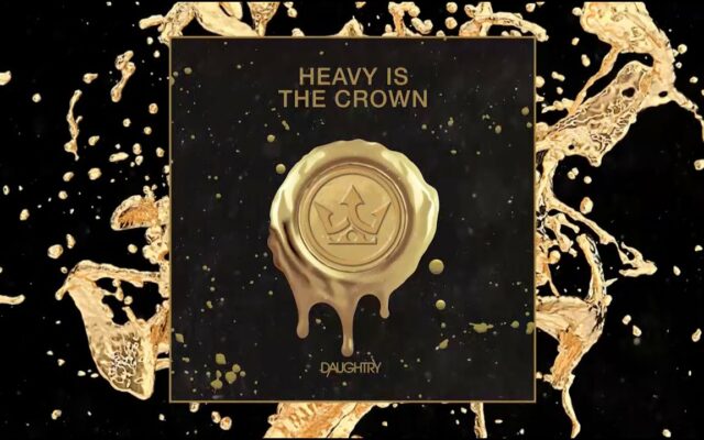 4:20 Hit of the Day – Daughtry – Heavy Is The Crown